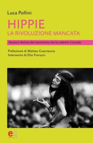 Hippie. La rivoluzione mancata. Ascesa e declino del movimento che ha sedotto il mondo