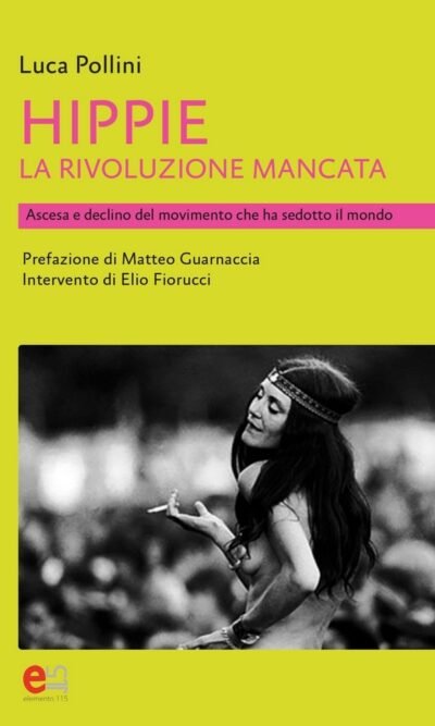 Hippie. La rivoluzione mancata. Ascesa e declino del movimento che ha sedotto il mondo
