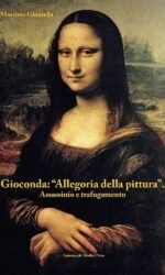 Gioconda: allegoria della pittura: assassinio e trafugamento
