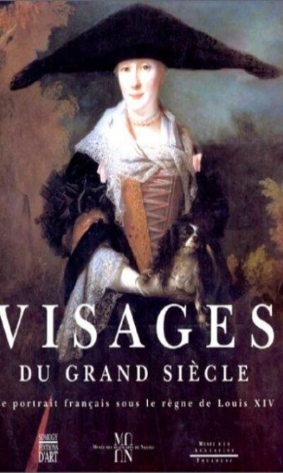 Visages Du Grand Siecle: Le Portrait Francais Sous Le Regne De Louis XIV, 1660-1715