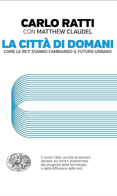 La città di domani. Come le reti stanno cambiando il futuro urbano
