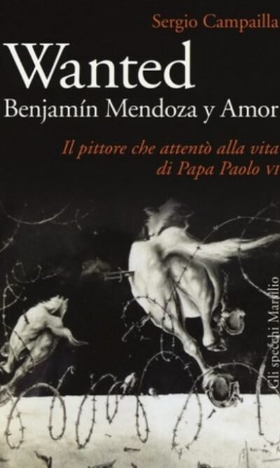 Wanted. Benjamín Mendoza y Amor. Il pittore che attentò alla vita di papa Paolo VI