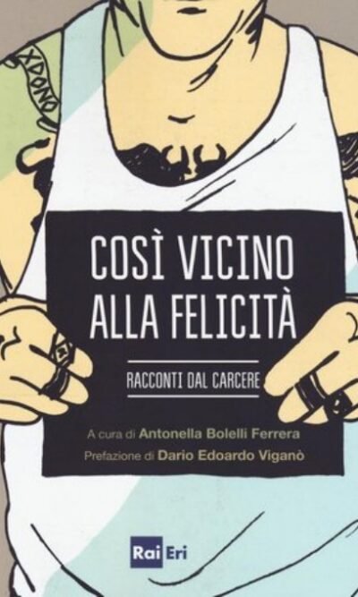 Così vicino alla felicità. Racconti dal carcere