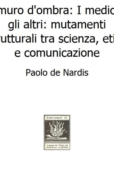 Il muro d'ombra: I medici e gli altri: mutamenti strutturali tra scienza, etica e comunicazione