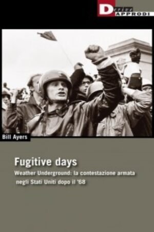 Fugitive Days. Weather Underground: la contestazione armata negli Stati Uniti dopo il ’68