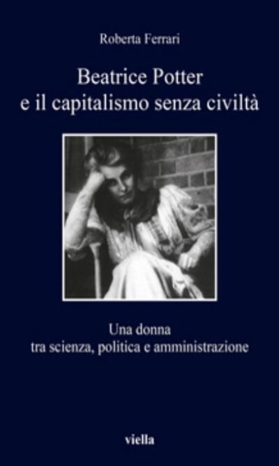 Beatrice Potter e il capitalismo senza civiltà: Una donna tra scienza, politica e amministrazione