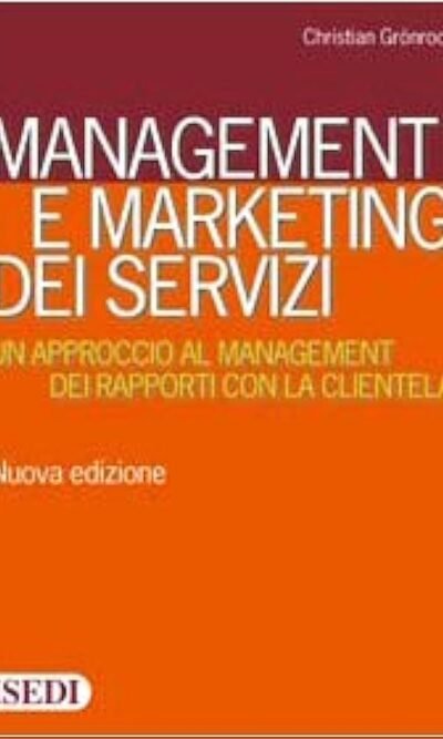 Management e marketing dei servizi. Un approccio al management dei rapporti con la clientela
