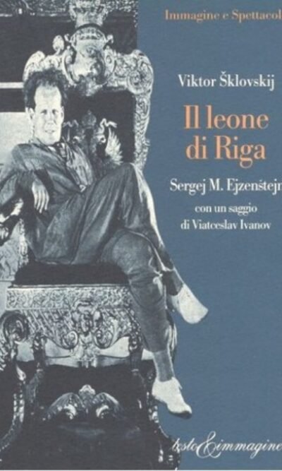 Il leone di Riga. Sergej M. Ejzenštejn