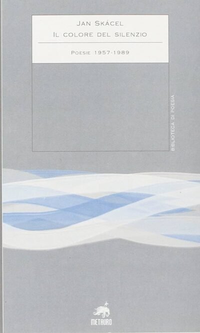 Il colore del silenzio. Poesie 1957-1989. Testo ceco a fronte