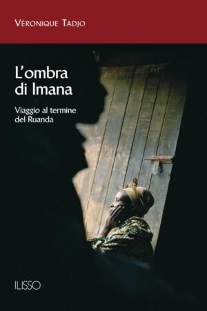 L'ombra di Imana. Viaggio al termine del Ruanda