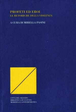 Profeti ed eroi: le retoriche della violenza