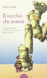 Il vecchio che avanza: scampoli illustrati di politica e letteratura degli anni zero