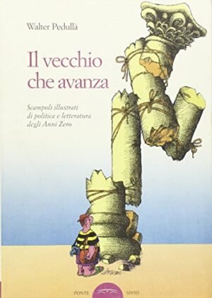 Il vecchio che avanza: scampoli illustrati di politica e letteratura degli anni zero