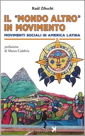 Il «mondo altro» in movimento. Movimenti sociali in America Latina