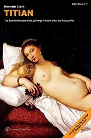 Titian. The «Entombment» and All His Paintings From the Uffizi and Palazzo Pitti