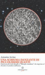 Una schiuma danzante di piccolissimi quanti. L'universo di Carlo Rovelli, il «filosofo viandante» che imprime al divenire il carattere dell'essere