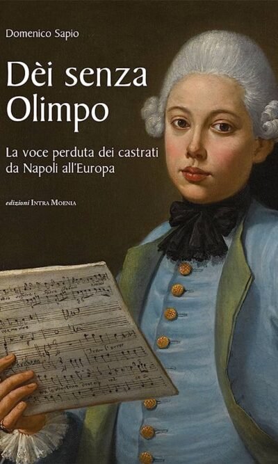 Dèi senza Olimpo: la voce perduta dei castrati da Napoli all'Europa