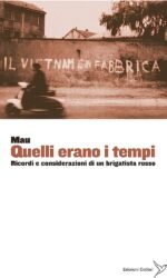 Quelli erano i tempi: ricordi e considerazioni di un brigatista rosso