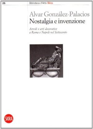 Nostalgia e invenzione: Arredi e arti decorative a Roma e Napoli nel Settecento