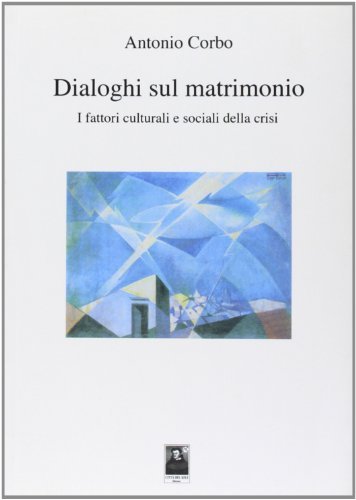 Dialoghi sul matrimonio. I fattori culturali e sociali della crisi