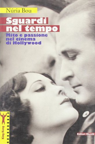 Sguardi nel tempo. Mito e passione nel cinema di Hollywood