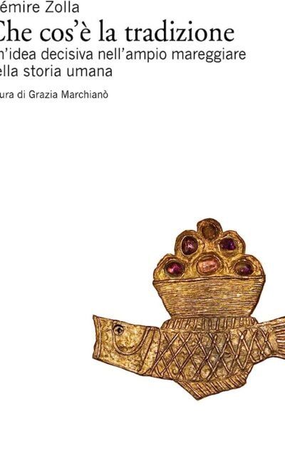 Che cos'è la tradizione. Un'idea decisiva nell'ampio mareggiare della storia umana