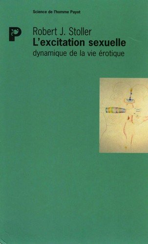 L'Excitation sexuelle: dynamique de la vie érotique