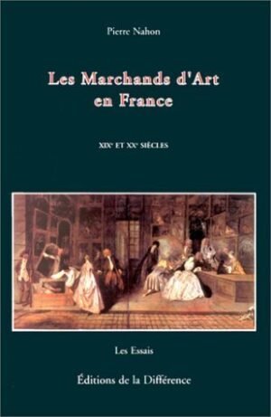 Les marchands d'art en France: XIXe Et XXe siècles