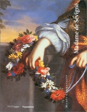 Madame de Sévigné: Les Musees de La Ville de Paris, Musee Carnavalet-Histoire de Paris, 15 Octobre 1996-12 Janvier 1997