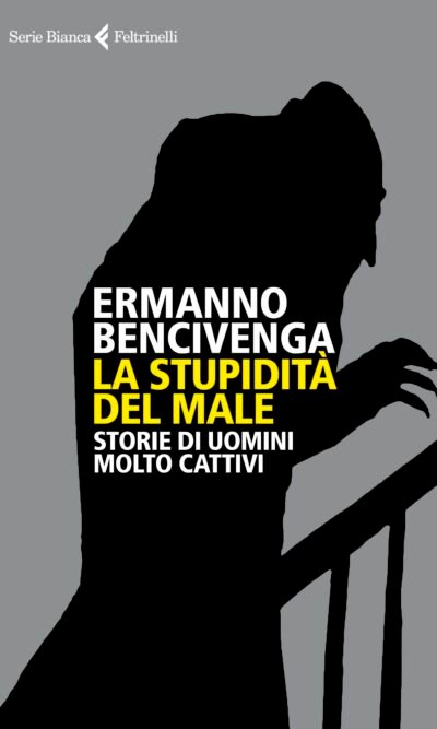 La stupidità del male: Storie di uomini molto cattivi