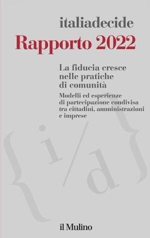 Rapporto 2022. La fiducia cresce nelle pratiche di comunità. Modelli ed esperienze di partecipazione condivisa tra cittadini, amministrazioni e imprese