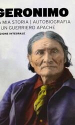 La mia storia: autobiografia di un grande guerriero apache
