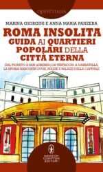 Roma Insolita. Guida ai quartieri popolari della Città Eterna