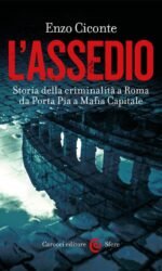 L'Assedio. Storia della criminalità a Roma da Porta Pia a Mafia Capitale