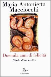 Duemila anni di felicità. Diario di un'eretica