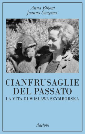 CIANFRUSAGLIE DEL PASSATO LA VITA DI SZYMBOORSKA