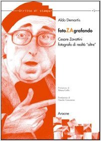 Fotozagrafando. Cesare Zavattini fotografo di realtà «altre»