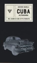 Cuba. Altravana. Nel cuore di una città perduta