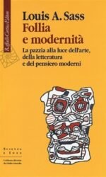 Follia e modernità . La pazzia alla luce dell'arte, della letteratura e del pensiero moderni