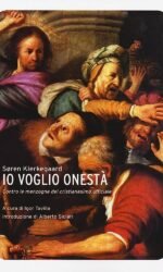 Io voglio onestà. Contro le menzogne del cristianesimo ufficiale
