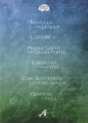 L'amore è...-L'essenza della vita-Genitori e figli-Manuale per leader-Piccole chiavi per grandi porte-Come mantenere il cuore giovane