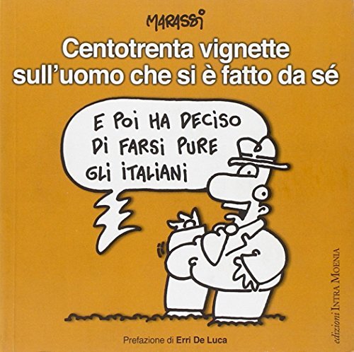 Centotrenta vignette sull'uomo che si è fatto da sé