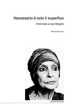 Necessario è solo il superfluo. Intervista a Lea Vergine
