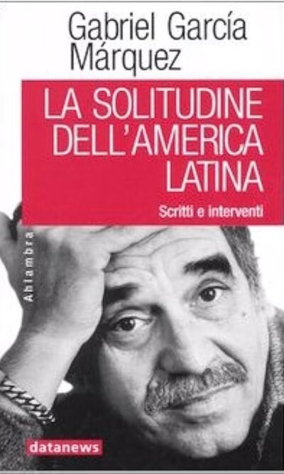 La solitudine dell'America latina. Scritti e interventi