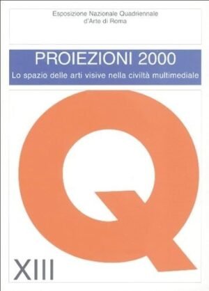 Proiezioni 2000: lo spazio delle arti visive nella civiltà multimediale