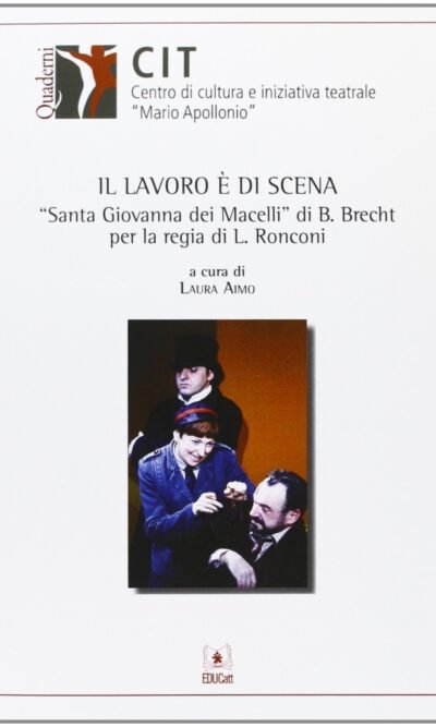 Il lavoro è di scena. «Santa Giovanna di Macelli» di B. Brecht per la regia di L. Ronconi
