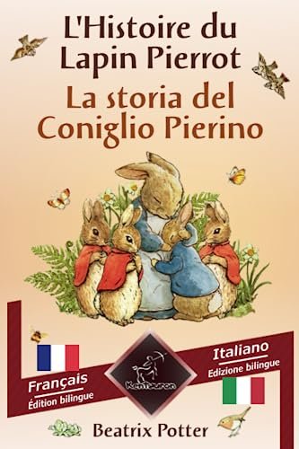 L'Histoire du Lapin Pierrot - La storia del Coniglio Pierino: Bilingue avec le texte en regard - Bilingue con testo a fronte: Français - Italien / Francese – Italiano