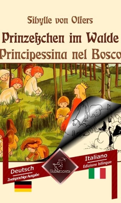 Prinzeßchen Im Walde - Principessina Nel Bosco: Zweisprachiger Paralleler Text - Bilingue con Testo a Fronte: Deutsch - Italienisch / Tedesco - Italiano