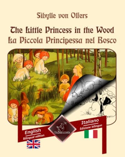 The Little Princess in the Wood - La Piccola Principessa Nel Bosco: Bilingual Parallel Text - Bilingue Con Testo a Fronte: English - Italian / Inglese - Italiano