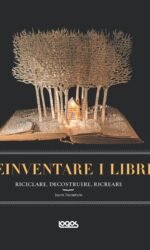 Reinventare I Libri Riciclare Decostruire Ricreare